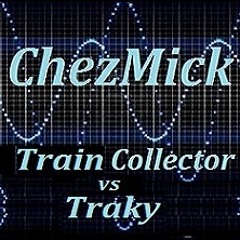 ChezMick - Train Collector vs Traky