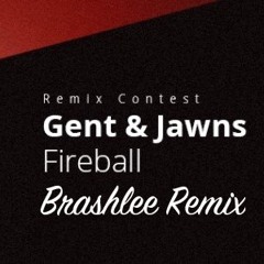 Gent & Jawns - Fireball (Brashlee Remix)