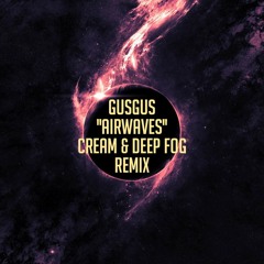 GusGus - Airwaves (Cream & Deep Fog Remix) FREE DOWNLOAD