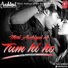 Tum Hi Ho (Love Reconstruction) - DJ Sacchin | Arijit Singh & Palak Muchchal | Aashiqui 2