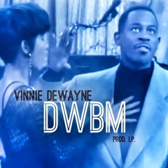 Vinnie Dewayne - DWBM (Prod. I.P.)