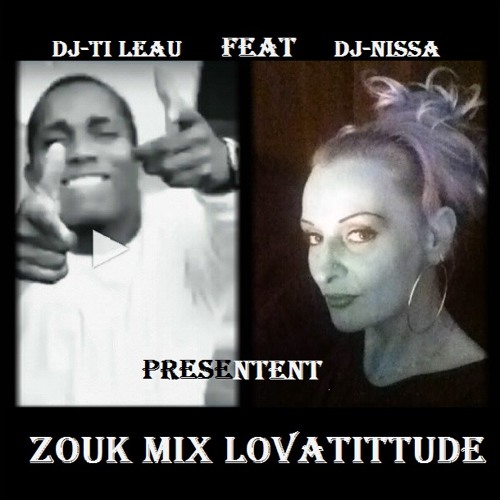 Dj Nissa Feat Dj Ti leau Zouk Mix Lovatittude
