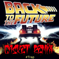 Back To The Future Theme Song (CASKET Trap Remix) FREE DOWNLOAD