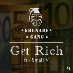 Grenade Gang- Get Rich Ft. Small V