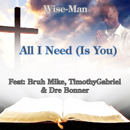 All I Need (Is You) (Feat: Bruh Mike, TimothyGabriel & Dre Bonner)(Single)(Mastered)