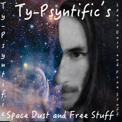 SPACE DUST AND FREE STUFF, From Ty-Psyntific & Friends (Exclusively For the People, By The People)