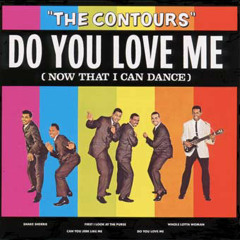 Do you love me?  -The Contours