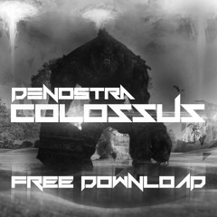 DENOSTRA - COLOSSUS[FREE DOWNLOAD]