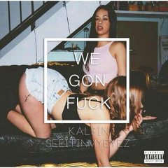 KaL$in - We Gon Fuck