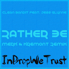 Clean Bandit feat. Jess Glynne - Rather Be (Merk & Kremont Remix) #InDropWeTrust