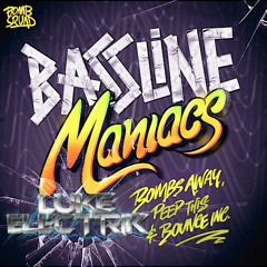 Bombs Away, Peep This & Bounce Inc - Bassline Maniacs (Luke Electrik Remix)