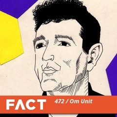 FACT Mix 472 - Om Unit (Nov '14)