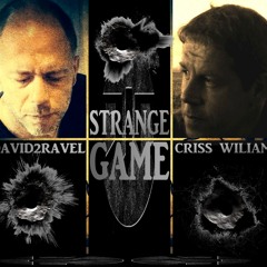 STRANGE GAME ( DAVID2RAVEL/CRISS WILIAM)