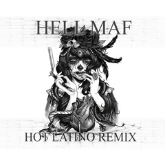HELL MAF  HOT LATINO  REMIX