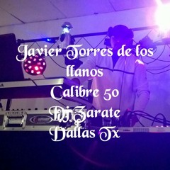 Javier Torres de los llanos Calibre 50 Dj Zarate Dallas Tx