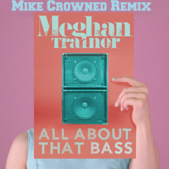 Meghan Trainor - All About That Bass Ft. Justin Bieber (Mike Crowned Remix)