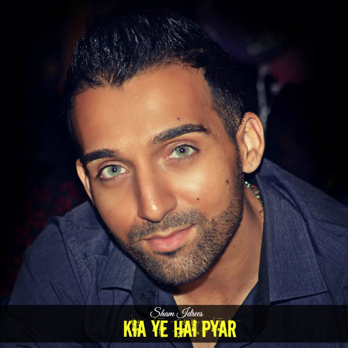 Sham Idrees - Kia Ye Hai Pyar
