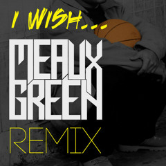 SKEE - LO - I WISH (MEAUX GREEN REMIX)