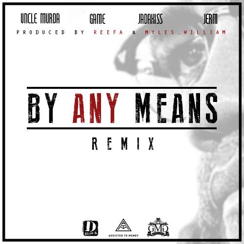 Uncle Murda By Any Means Ft Game Jadakiss Amp Jerm Prod Myles William X Reefa By Myles William On Soundcloud Hear The World S Sounds uncle murda by any means ft game