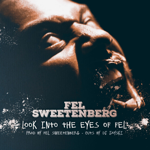 Fel Sweetenberg "Look Into The Eyes Of Fel" (prod. by Fel Sweetenberg, cuts By Dj Jayski)