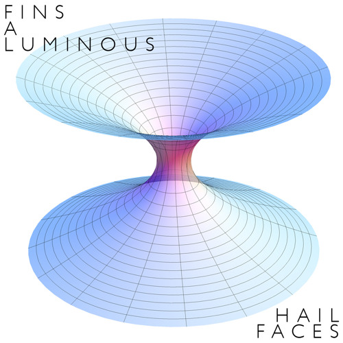 Fins A Luminous - Hail Faces