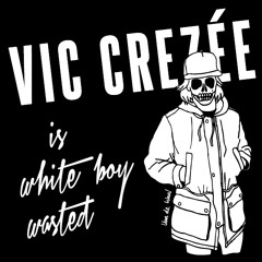 Vic Crezée | Vic Crezée is White Boy Wasted Vol. X | 2014