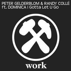 Peter Gelderblom & Randy Collé Featuring Dominica - Gotta Let U Go (Original Mix)[OUT NOW]