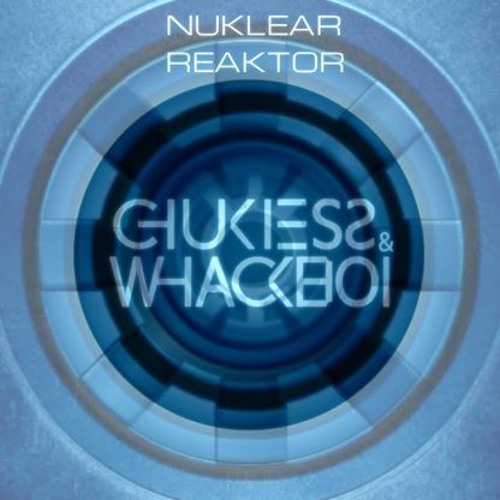 Chukiess & Whackboi - Nuklear Reaktor (Original Mix)
