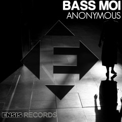 Bass Moi - Anonymous (OUT NOW) [ Ensis Records]