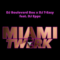 DJ Boulevard Bou X DJ T-Easy ft. DJ Epps - Miami Twerk