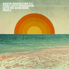 Santa Maradona F.C. feat. Lucy Spraggan - Give Me Sunshine (Spada Edit Extended) [OUT NOW]