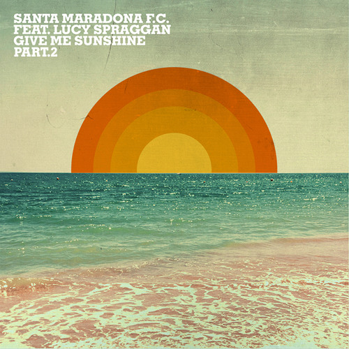 Santa Maradona F C Feat Lucy Spraggan Give Me Sunshine Spada Edit Extended Out Now By Santa Maradona F C