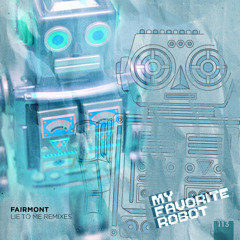 Fairmont - Lie To Me (My Favorite Robot Remix) - My Favorite Robot Records