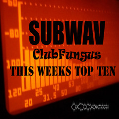 Subwav-Clubfungus-Top-Ten-Favourite-Mixs-This-Week>>