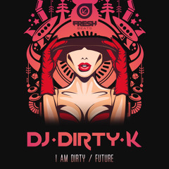 DJ DIRTY K - FUTURE