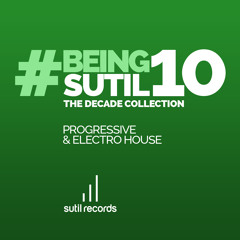 #BeingSutil10 - The Decade Collection - Progressive & Electro House Album Sampler