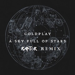 Coldplay - A Sky Full Of Stars (Raptor Remix)
