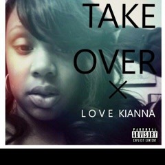 *TAKE OVER* -Love Kianna// prod. by DX