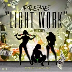 Preme Feat. Muknee - Light Work Prod By. Sinatra 808