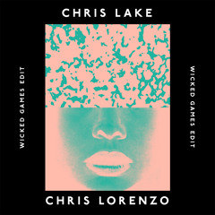 Chris Lake & Chris Lorenzo - Wicked Games Edit