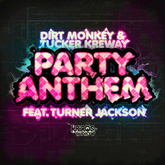 Dirt Monkey & Tucker Kreway - Party Anthem (feat. Turner Jackson)