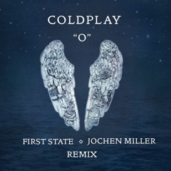 Coldplay "O" (First State & Jochen Miller Remix)[FREE DOWNLOAD]