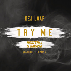 Dej Loaf - Try Me (Mighty Mi & Slugworth G-House Remix)