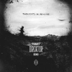 Thoughts In Reverse - Plagues (direktor Remix)