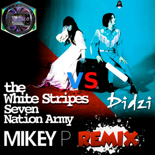 The White Stripes - Seven Nation Army (Mikey P Vs Didzi Remix)