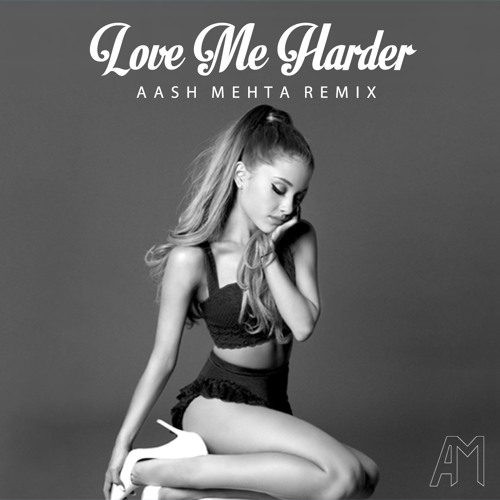 Ariana Grande - Love Me Harder (Aash Mehta Remix)