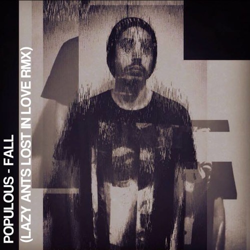 Populous - Fall (Lazy Ants Lost in Love Rmx )