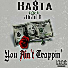 You Ain't Trappin' [Prod. By JuJu G.]