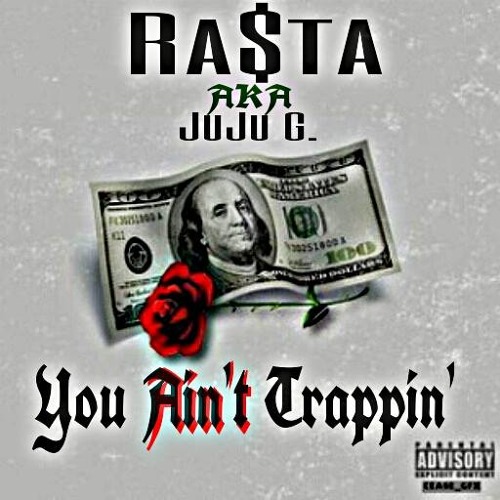You Ain't Trappin' [Prod. By JuJu G.]
