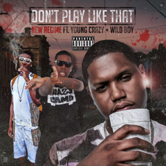Don't Play Like That feat Young Crazy and Wild Boy